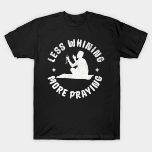 Funny Islam Praying Muslim More Praying Less Whining T-Shirt